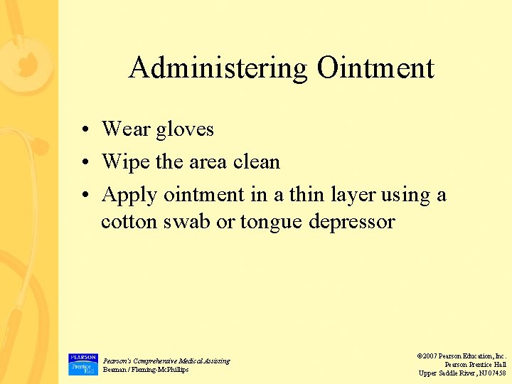 Administering Ointment • Wear gloves • Wipe the area clean • Apply ointment in