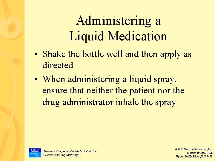 Administering a Liquid Medication • Shake the bottle well and then apply as directed