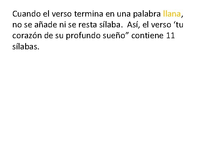 Cuando el verso termina en una palabra llana, no se añade ni se resta