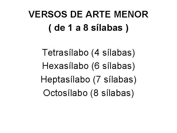 VERSOS DE ARTE MENOR ( de 1 a 8 sílabas ) Tetrasílabo (4 sílabas)