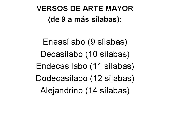VERSOS DE ARTE MAYOR (de 9 a más sílabas): Eneasílabo (9 sílabas) Decasílabo (10