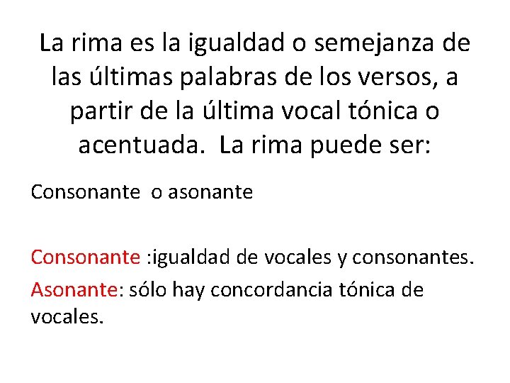 La rima es la igualdad o semejanza de las últimas palabras de los versos,