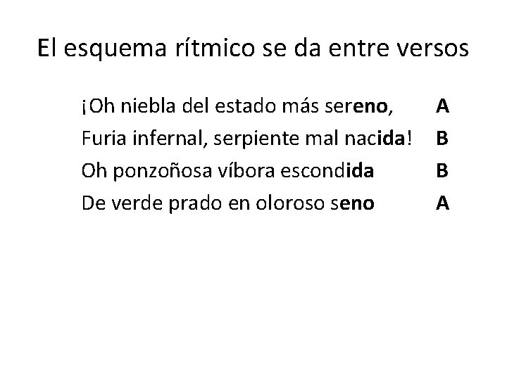 El esquema rítmico se da entre versos ¡Oh niebla del estado más sereno, Furia