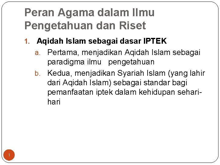 Peran Agama dalam Ilmu Pengetahuan dan Riset 1. Aqidah Islam sebagai dasar IPTEK a.