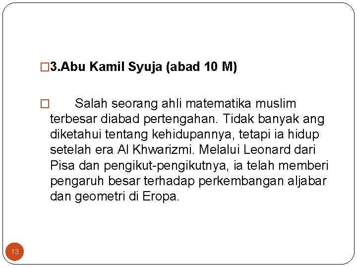 � 3. Abu Kamil Syuja (abad 10 M) Salah seorang ahli matematika muslim terbesar