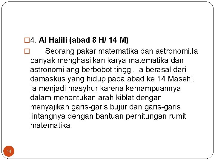 � 4. Al Halili (abad 8 H/ 14 M) Seorang pakar matematika dan astronomi. � 4. Al Halili (abad 8 H/ 14 M) Seorang pakar matematika dan astronomi.