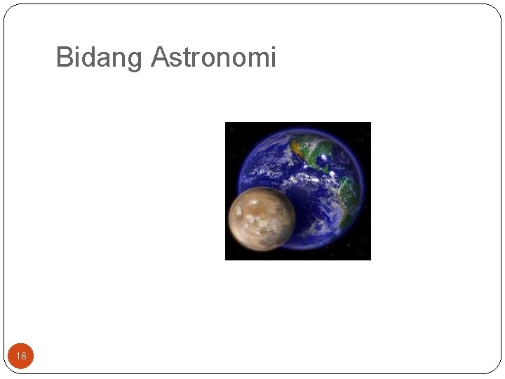 Bidang Astronomi 16 