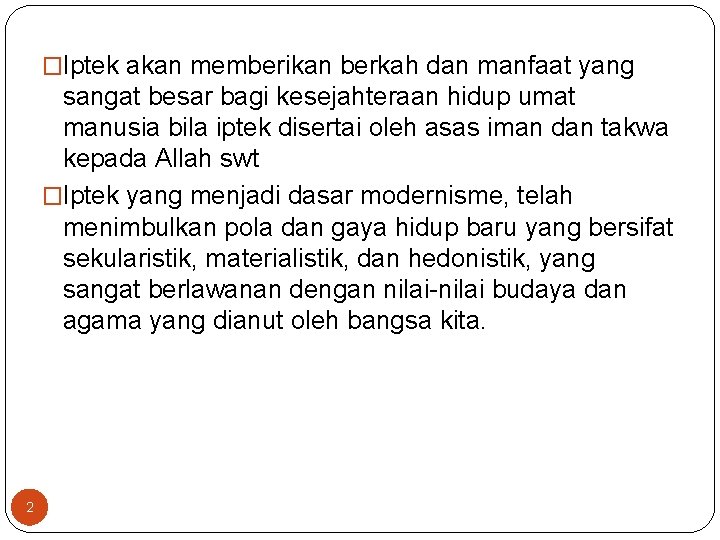 �Iptek akan memberikan berkah dan manfaat yang sangat besar bagi kesejahteraan hidup umat manusia