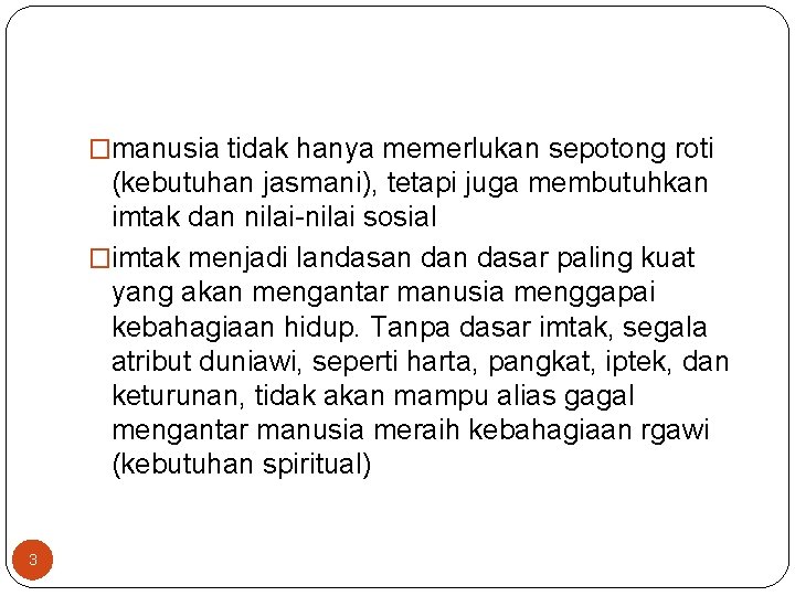 �manusia tidak hanya memerlukan sepotong roti (kebutuhan jasmani), tetapi juga membutuhkan imtak dan nilai-nilai �manusia tidak hanya memerlukan sepotong roti (kebutuhan jasmani), tetapi juga membutuhkan imtak dan nilai-nilai