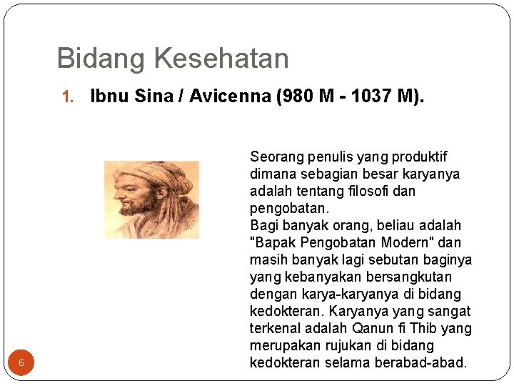 Bidang Kesehatan 1. Ibnu Sina / Avicenna (980 M - 1037 M). 6 Seorang Bidang Kesehatan 1. Ibnu Sina / Avicenna (980 M - 1037 M). 6 Seorang