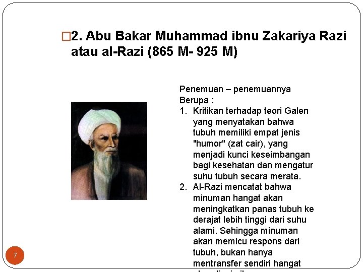 � 2. Abu Bakar Muhammad ibnu Zakariya Razi atau al-Razi (865 M- 925 M) � 2. Abu Bakar Muhammad ibnu Zakariya Razi atau al-Razi (865 M- 925 M)