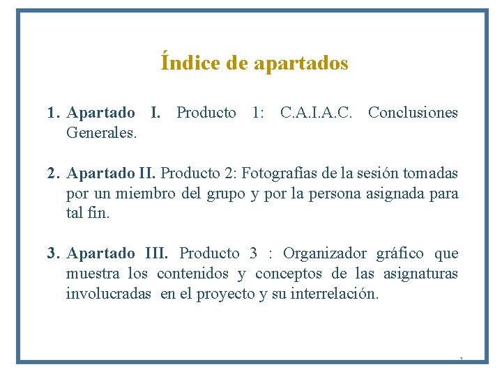 Índice de apartados 1. Apartado I. Producto 1: C. A. I. A. C. Conclusiones