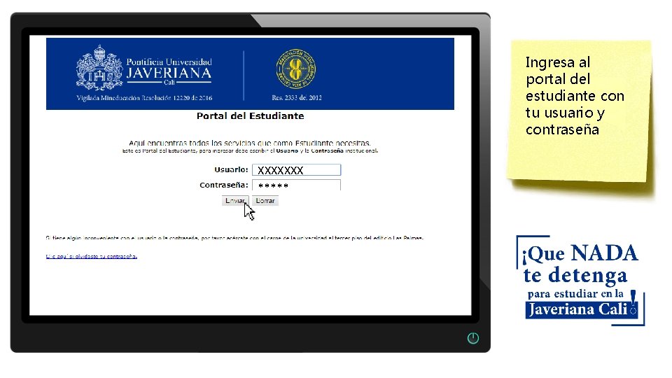 Ingresa al portal del estudiante con tu usuario y contraseña XXXXXXX ***** 