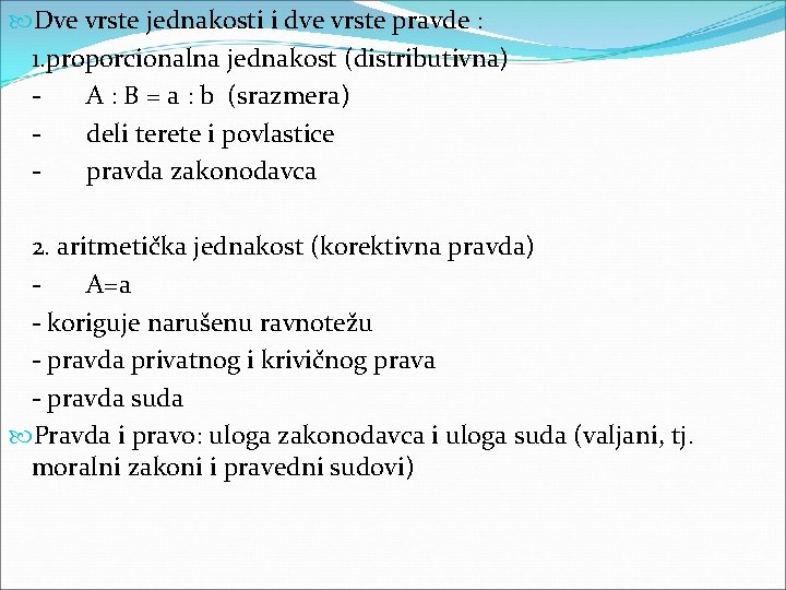  Dve vrste jednakosti i dve vrste pravde : 1. proporcionalna jednakost (distributivna) A