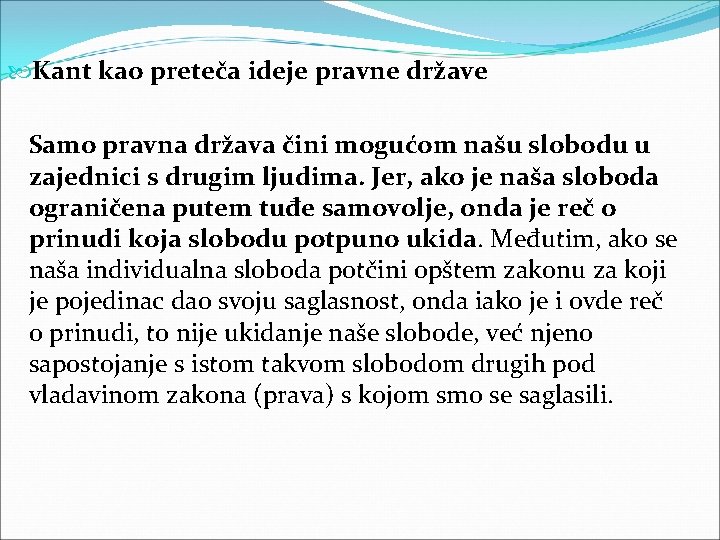  Kant kao preteča ideje pravne države Samo pravna država čini mogućom našu slobodu