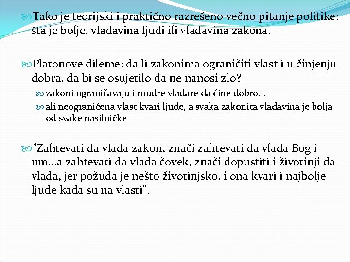  Tako je teorijski i praktično razrešeno večno pitanje politike: šta je bolje, vladavina