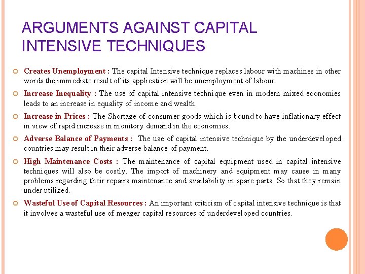 ARGUMENTS AGAINST CAPITAL INTENSIVE TECHNIQUES Creates Unemployment : The capital Intensive technique replaces labour