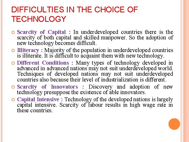 DIFFICULTIES IN THE CHOICE OF TECHNOLOGY Scarcity of Capital : In underdeveloped countries there