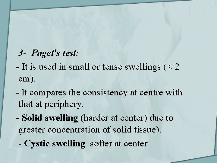 3 - Paget's test: - It is used in small or tense swellings (<