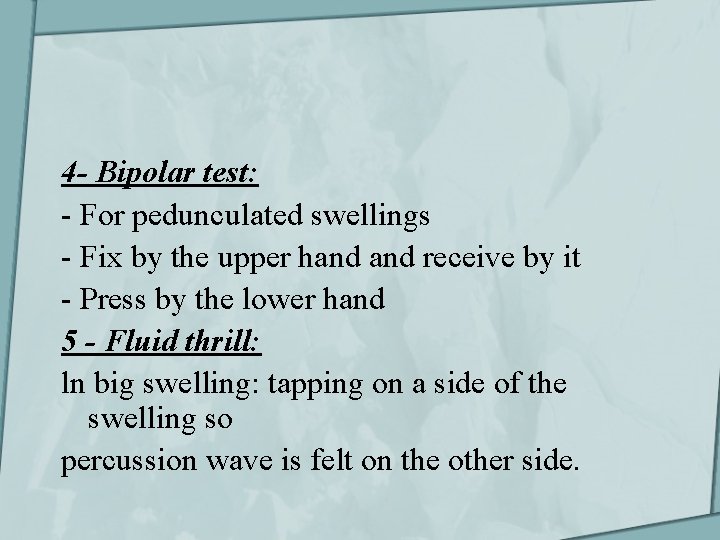 4 - Bipolar test: - For pedunculated swellings - Fix by the upper hand