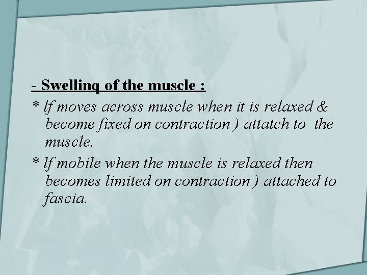 - Swellinq of the muscle : * lf moves across muscle when it is