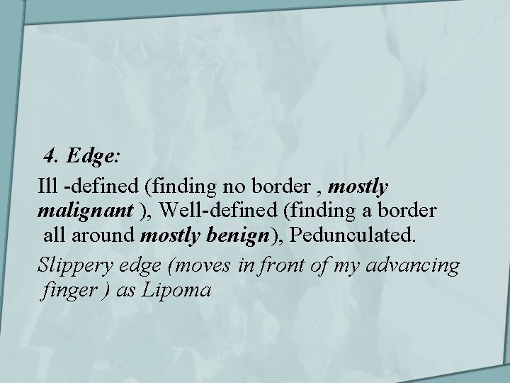 4. Edge: Ill -defined (finding no border , mostly malignant ), Well-defined (finding a