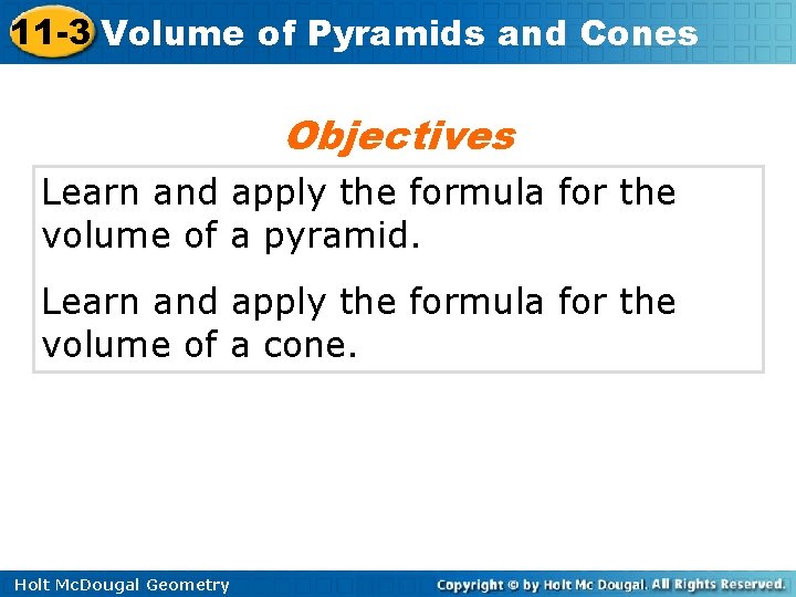11 -3 Volume of Pyramids and Cones Objectives Learn and apply the formula for