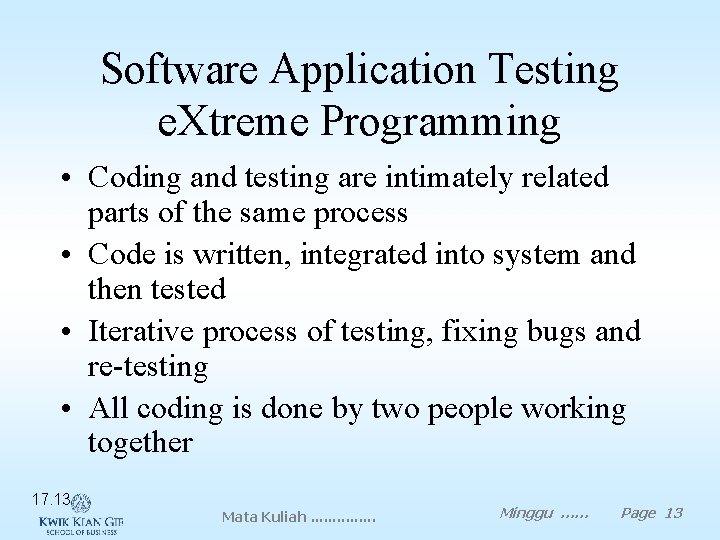 Software Application Testing e. Xtreme Programming • Coding and testing are intimately related parts