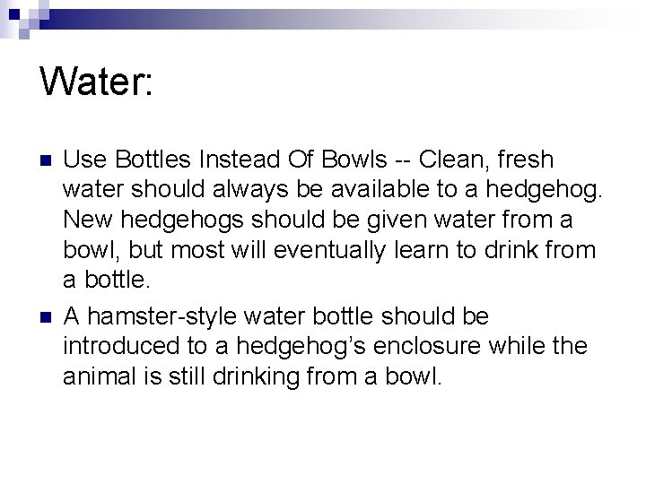 Water: n n Use Bottles Instead Of Bowls -- Clean, fresh water should always