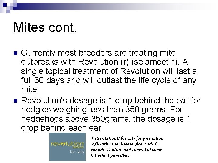 Mites cont. n n Currently most breeders are treating mite outbreaks with Revolution (r)