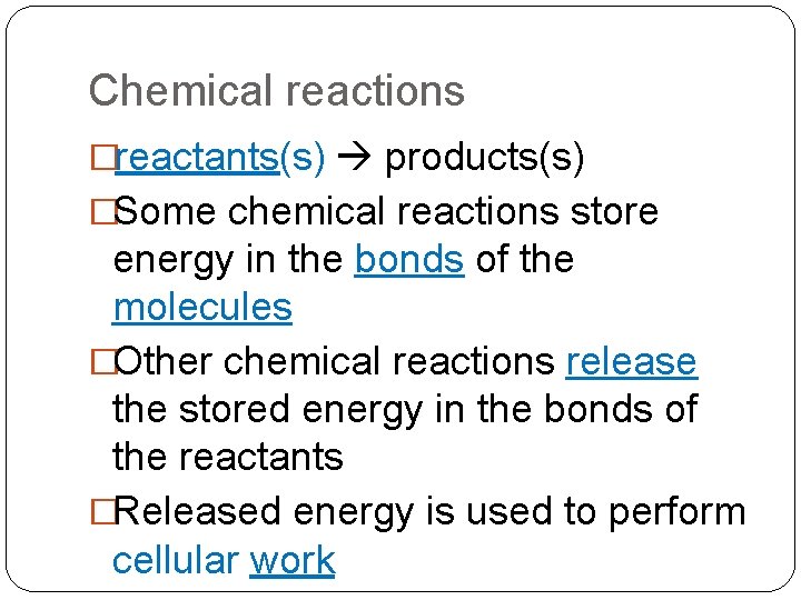 Chemical reactions �reactants(s) products(s) �Some chemical reactions store energy in the bonds of the