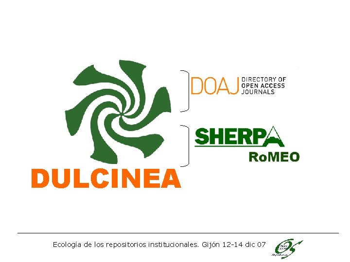  DULCINEA Dulcinea Ecología de los repositorios institucionales. Gijón 12 -14 dic 07 