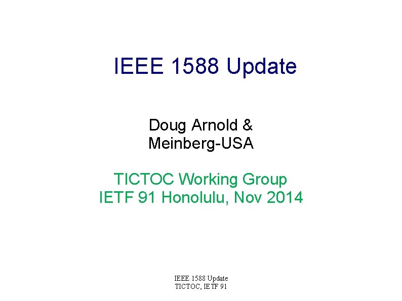 IEEE 1588 Update Doug Arnold & Meinberg-USA TICTOC Working Group IETF 91 Honolulu, Nov