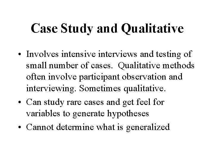 Case Study and Qualitative • Involves intensive interviews and testing of small number of