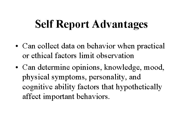 Self Report Advantages • Can collect data on behavior when practical or ethical factors