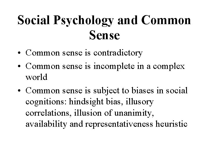 Social Psychology and Common Sense • Common sense is contradictory • Common sense is