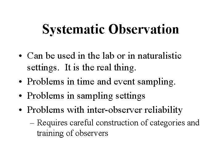 Systematic Observation • Can be used in the lab or in naturalistic settings. It