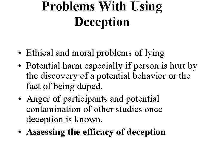 Problems With Using Deception • Ethical and moral problems of lying • Potential harm