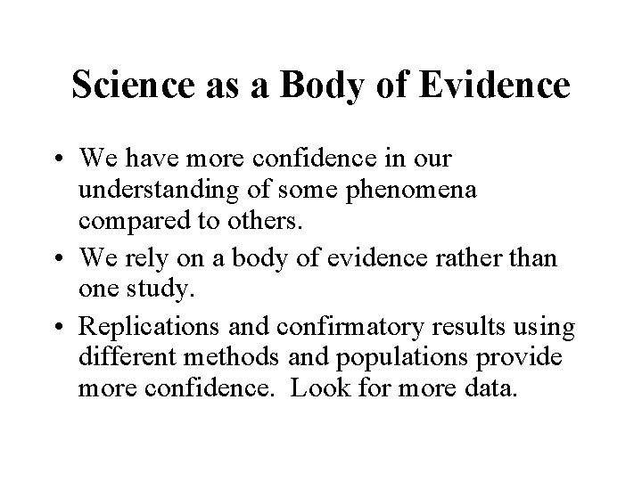 Science as a Body of Evidence • We have more confidence in our understanding