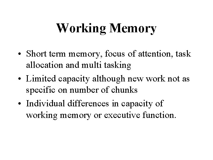 Working Memory • Short term memory, focus of attention, task allocation and multi tasking