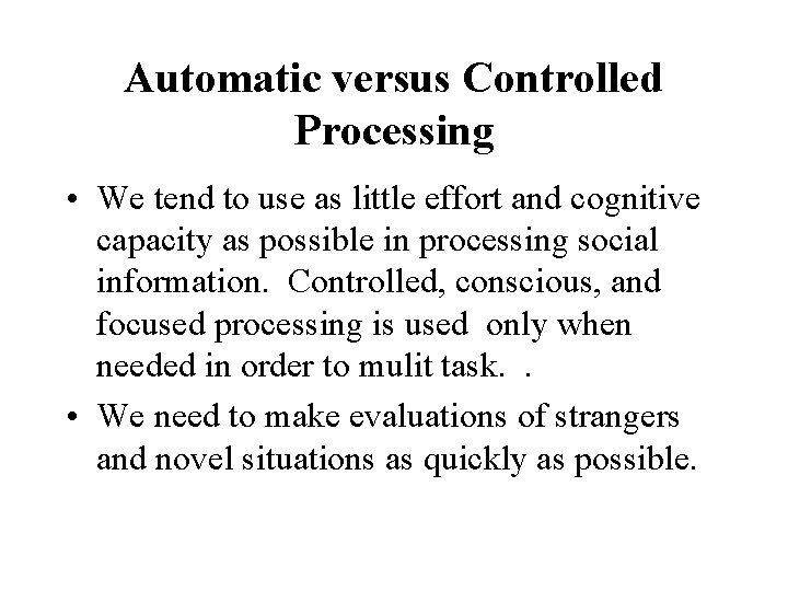 Automatic versus Controlled Processing • We tend to use as little effort and cognitive