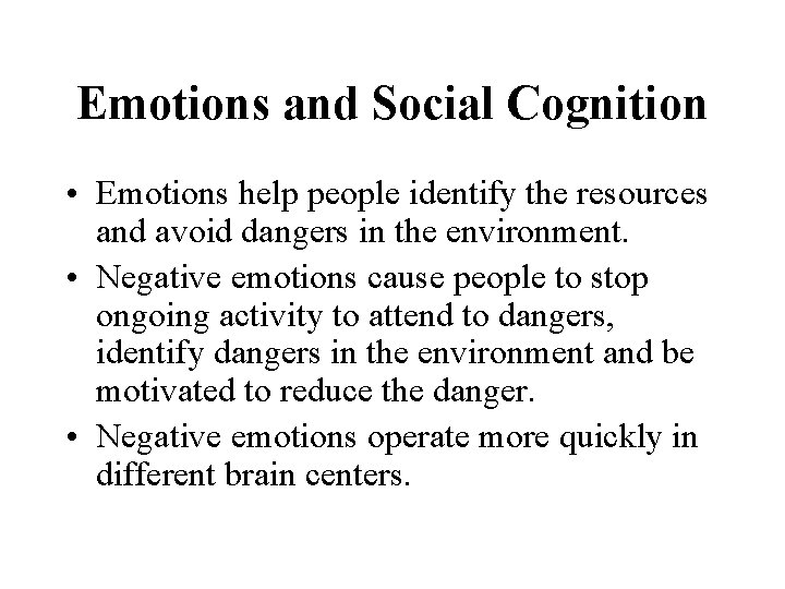 Emotions and Social Cognition • Emotions help people identify the resources and avoid dangers