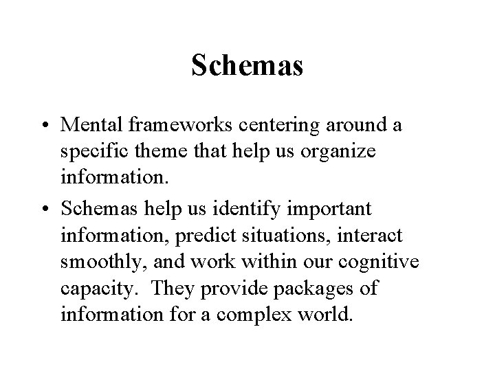 Schemas • Mental frameworks centering around a specific theme that help us organize information.