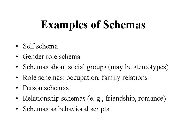 Examples of Schemas • • Self schema Gender role schema Schemas about social groups