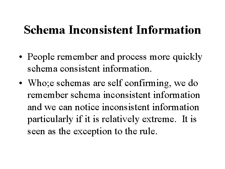 Schema Inconsistent Information • People remember and process more quickly schema consistent information. •