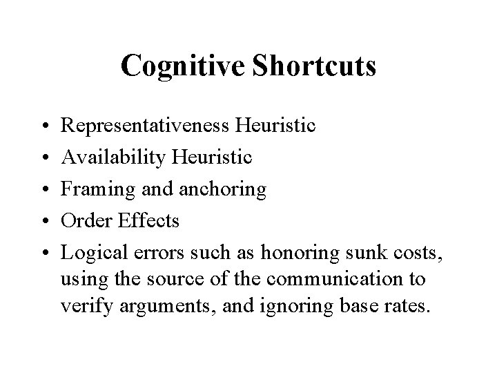 Cognitive Shortcuts • • • Representativeness Heuristic Availability Heuristic Framing and anchoring Order Effects