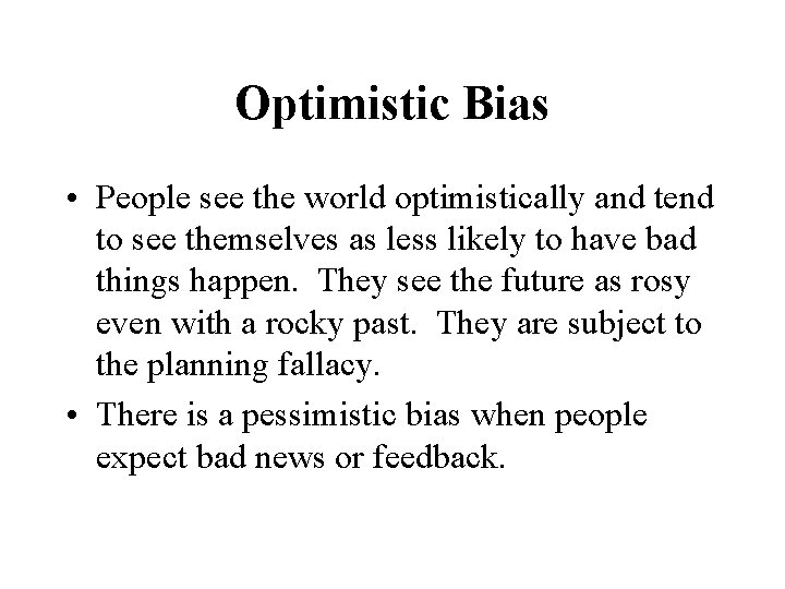 Optimistic Bias • People see the world optimistically and tend to see themselves as