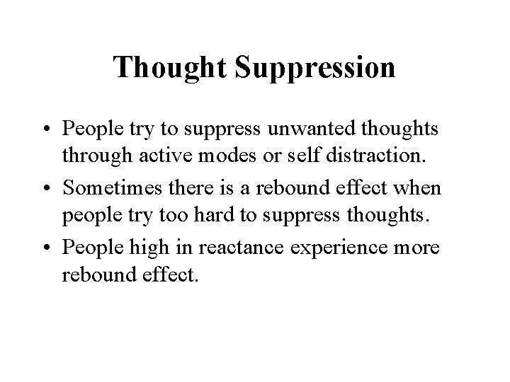 Thought Suppression • People try to suppress unwanted thoughts through active modes or self