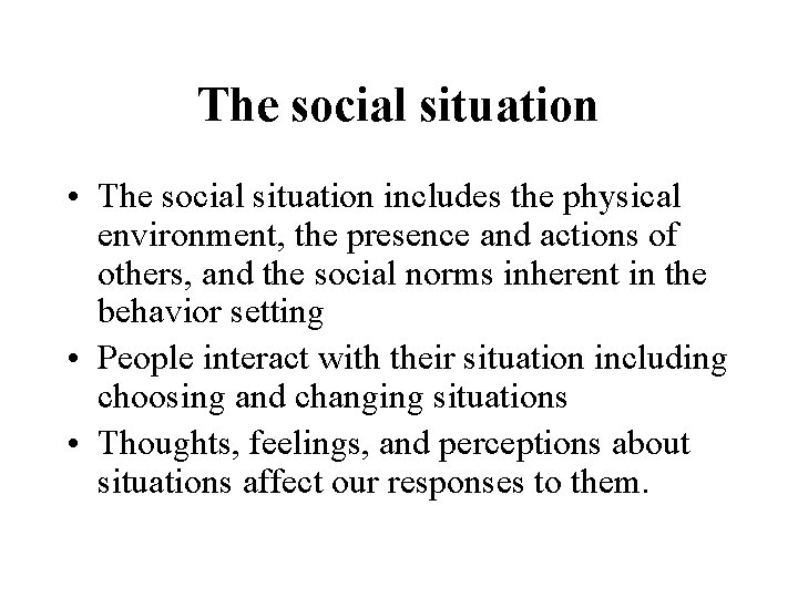 The social situation • The social situation includes the physical environment, the presence and