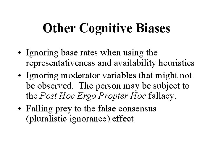 Other Cognitive Biases • Ignoring base rates when using the representativeness and availability heuristics